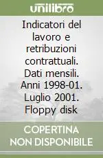 Compra Adesso Indicatori del lavoro e retribuzioni contrattuali. Dati mensili. Anni 1998-01. Luglio 2001. Floppy disk