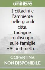 Occasione Imperdibile I cittadini e l‘ambiente nelle grandi città. Indagine multiscopo sulle famiglie «Aspetti della vita quotidiana». Anno 1998. Con floppy disk