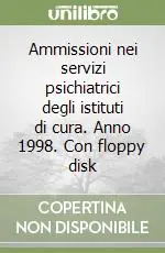 Ammissioni nei servizi psichiatrici degli istituti di cura. Anno 1998. Con floppy disk Soddisfatti O Rimborsati