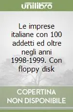 Le imprese italiane con 100 addetti ed oltre negli anni 1998-1999. Con floppy disk Miglior Prezzo