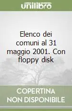 Vendita Finale Elenco dei comuni al 31 maggio 2001. Con floppy disk