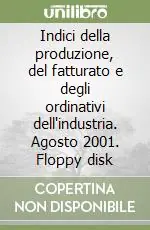 Ultima Occasione Indici della produzione, del fatturato e degli ordinativi dell‘industria. Agosto 2001. Floppy disk