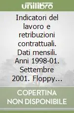 Indicatori del lavoro e retribuzioni contrattuali. Dati mensili. Anni 1998-01. Settembre 2001. Floppy disk Ultima Occasione