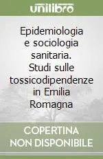 Epidemiologia e sociologia sanitaria. Studi sulle tossicodipendenze in Emilia Romagna Nuovo Arrivo