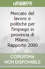 Mercato del lavoro e politiche per l‘impiego in provincia di Milano. Rapporto 2000 Promozione Esclusiva
