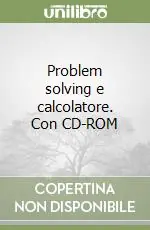 Problem solving e calcolatore. Con CD-ROM Professionale