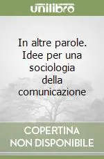 In altre parole. Idee per una sociologia della comunicazione Prezzo Conveniente