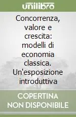 A Buon Prezzo Concorrenza, valore e crescita modelli di economia classica. Un‘esposizione introduttiva