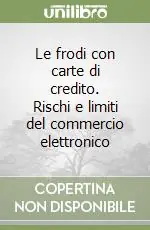 Le frodi con carte di credito. Rischi e limiti del commercio elettronico Nuovo Arrivo