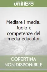 Solo Oggi Mediare i media. Ruolo e competenze del media educator