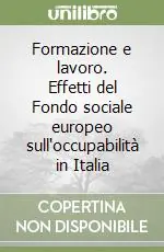 Formazione e lavoro. Effetti del Fondo sociale europeo sull‘occupabilità in Italia Novità
