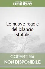 Le nuove regole del bilancio statale Esclusivo