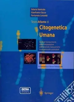 Testo-atlante di citogenetica umana. Guida al riconoscimento ed alla interpretazione delle anomalie cromosomiche in età prenatale e postnatale Must-Have