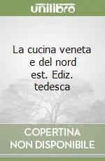 La cucina veneta e del nord est. Ediz. tedesca A Buon Prezzo