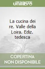 Compra Oggi Stesso La cucina dei re. Valle della Loira. Ediz. tedesca