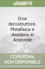 Eros decostruttore. Metafisica e desiderio in Aristotele Prezzo Basso