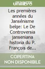 Les premières années du Jansénisme belge Le De Controversia janseniana historia du P. François de Cleyn, s.j (1645) Professionale