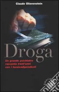 Droga. Un grande psichiatra racconta trent‘anni con i tossicodipendenti Economico