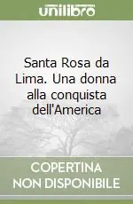 Santa Rosa da Lima. Una donna alla conquista dell‘America Professionale