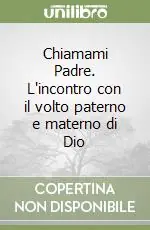 Chiamami Padre. L‘incontro con il volto paterno e materno di Dio Affare
