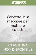 Nuovo Arrivo Concerto in la maggiore per violino e orchestra