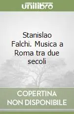 Stanislao Falchi. Musica a Roma tra due secoli Compra Oggi Stesso