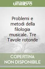Economico Problemi e metodi della filologia musicale. Tre Tavole rotonde