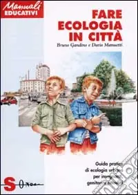 Scelto Dai Clienti Fare ecologia in città. Guida pratica di ecologia urbana per insegnanti, genitori e cittadini