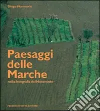 Promozione Paesaggi delle Marche nella fotografia del Novecento. Ediz. illustrata