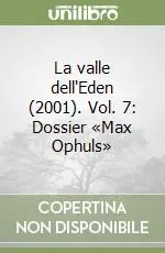 La valle dell‘Eden (2001). Vol. 7 Dossier «Max Ophuls» Professionale