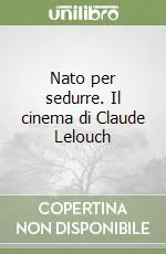 Ultima Occasione Nato per sedurre. Il cinema di Claude Lelouch