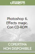 Affare Photoshop 6. Effects magic. Con CD-ROM