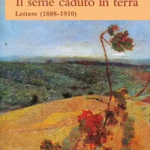 Offerta Speciale Il seme caduto in terra. Lettere (1888-1910)