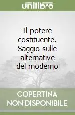 Offerta Speciale Il potere costituente. Saggio sulle alternative del moderno
