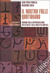 Il nostro folle quotidiano. Indagine sulla rappresentazione della follia e della malattia mentale Direttamente Dal Produttore