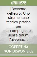 Ultima Occasione L‘avvento dell‘euro. Uno strumentario tecnico-pratico per accompagnare senza traumi l‘avvento dell‘euro