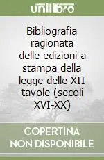 Non Perdere Bibliografia ragionata delle edizioni a stampa della legge delle XII tavole (secoli XVI-XX)