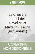 La Chiesa e i beni dei Cavalieri di Malta in Cascina (rist. anast.) Ultima Occasione