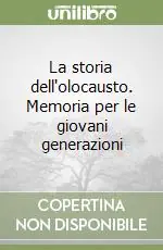Sconto La storia dell‘olocausto. Memoria per le giovani generazioni