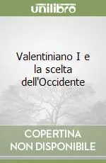 Spedito Oggi Valentiniano I e la scelta dell‘Occidente