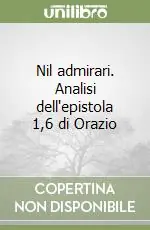 Nil admirari. Analisi dell‘epistola 1,6 di Orazio Offerta Limitata