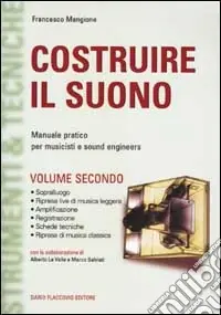 Costruire il suono. Manuale pratico per musicisti e sound engineers. Vol. 2 Miglior Prezzo