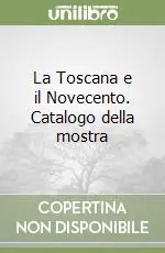 La Toscana e il Novecento. Catalogo della mostra Più Venduto