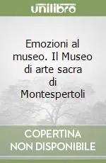 Emozioni al museo. Il Museo di arte sacra di Montespertoli Offerta Limitata