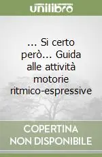 Consegna Rapida ... Si certo però... Guida alle attività motorie ritmico-espressive