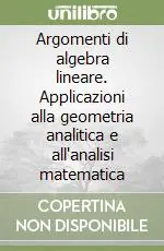 Argomenti di algebra lineare. Applicazioni alla geometria analitica e all‘analisi matematica Prezzo Di Fabbrica