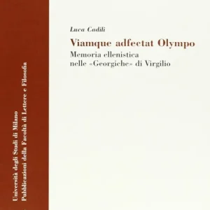 Viamque adfectat Olympo. Memoria ellenistica nelle «Georgiche» di Virgilio Nuova Collezione