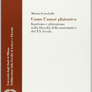 Nuovo Arrivo Come l‘amor platonico. Kantismo e platonismo nella filosofia della matematica del XX secolo