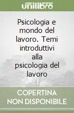 Psicologia e mondo del lavoro. Temi introduttivi alla psicologia del lavoro Offerta Del Giorno