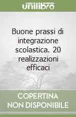 Buone prassi di integrazione scolastica. 20 realizzazioni efficaci Prezzo Conveniente